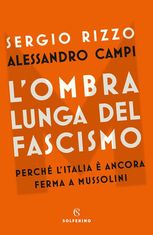 Sergio Rizzo, Alessandro Campi L' ombra lunga del fascismo. Perché l'Italia è ancora ferma a Mussolini